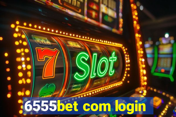 6555bet com login