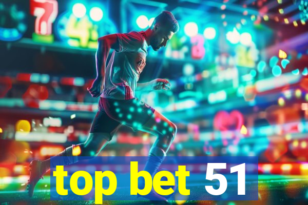 top bet 51