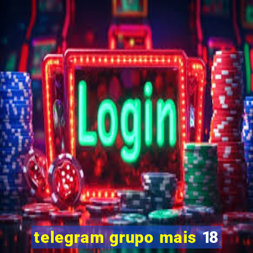 telegram grupo mais 18