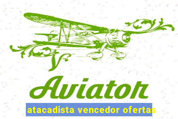 atacadista vencedor ofertas