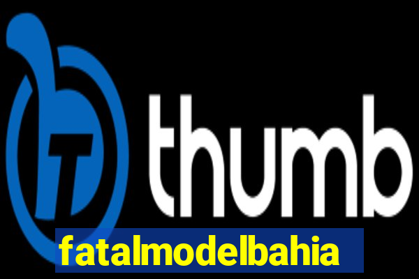 fatalmodelbahia