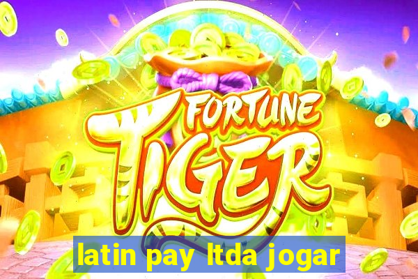 latin pay ltda jogar