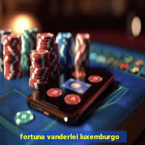 fortuna vanderlei luxemburgo