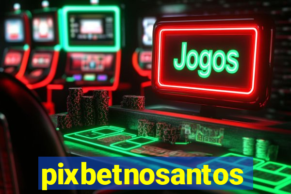 pixbetnosantos