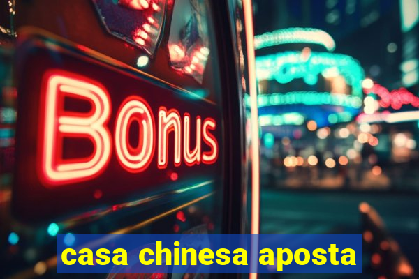 casa chinesa aposta