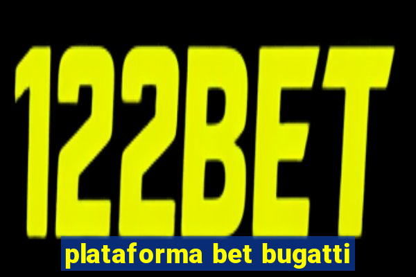 plataforma bet bugatti